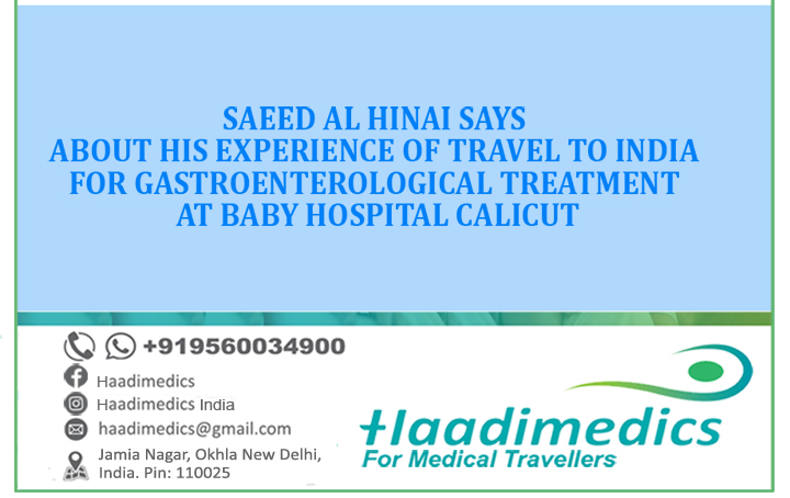 SAEED AL HINAI SAYS ABOUT HIS EXPERIENCE OF TRAVEL TO INDIA FOR GASTROENTEROLOGICAL TREATMENT AT BABY HOSPITAL CALICUT
